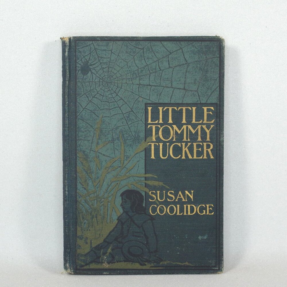 Antique Book "Little Tommy Tucker" Susan Coolidge, Little, Brown, And Co 1900